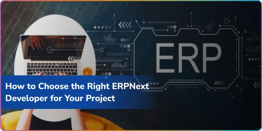how to choose the right erpnext developer for your project