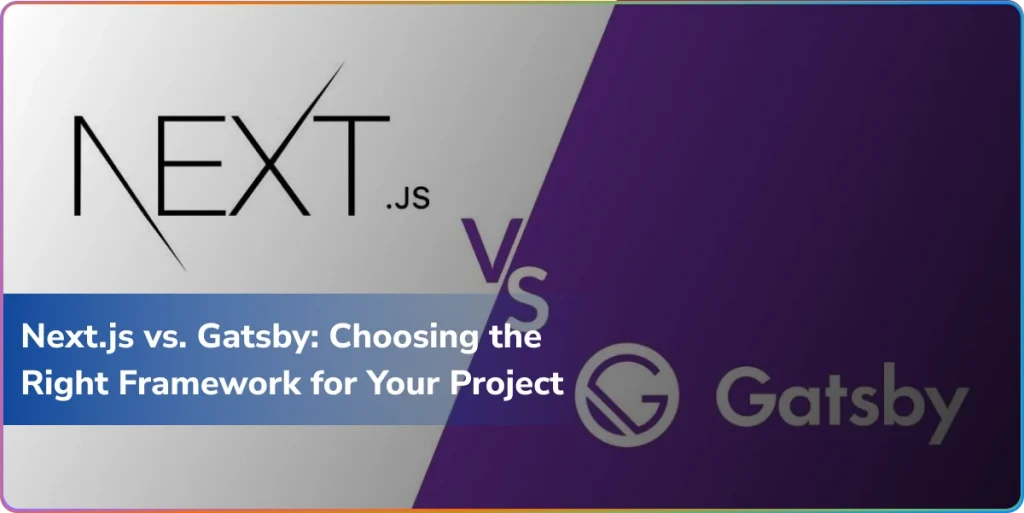 nextjs vs gatsby choosing the right framework for your project