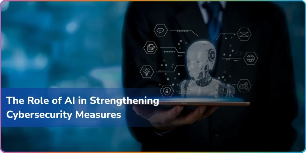 the role of ai in strengthening cybersecurity measures