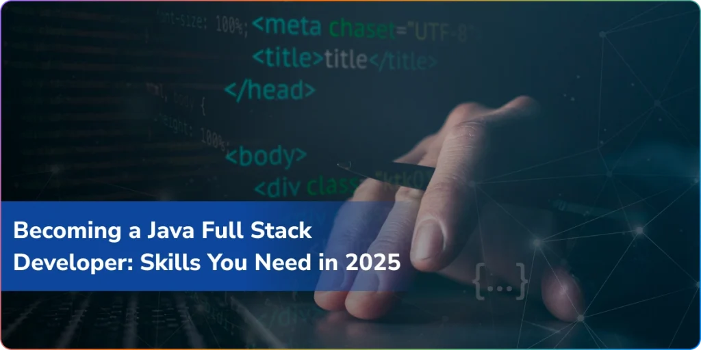 becoming a java full stack developer skills you need in 2025