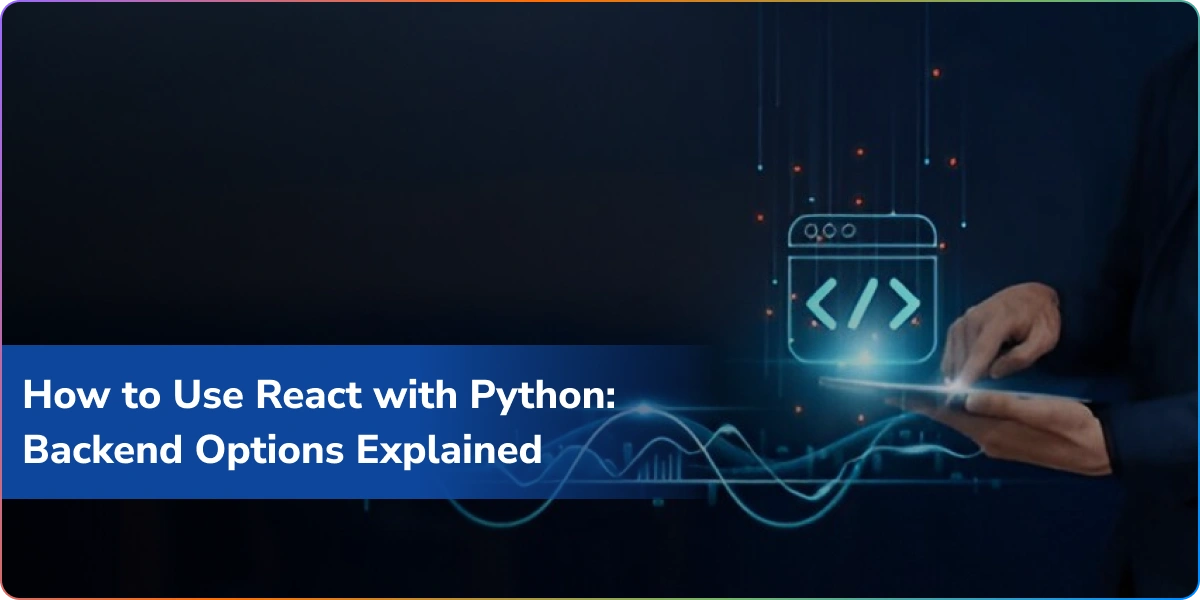 How to Use React with Python: Backend Options Explained