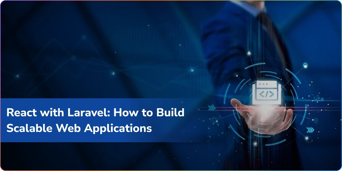 How to Build Scalable Web Apps Using React and Laravel Stack