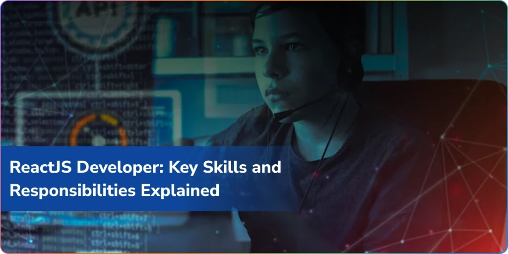 reactjs developer key skills and responsibilities explained
