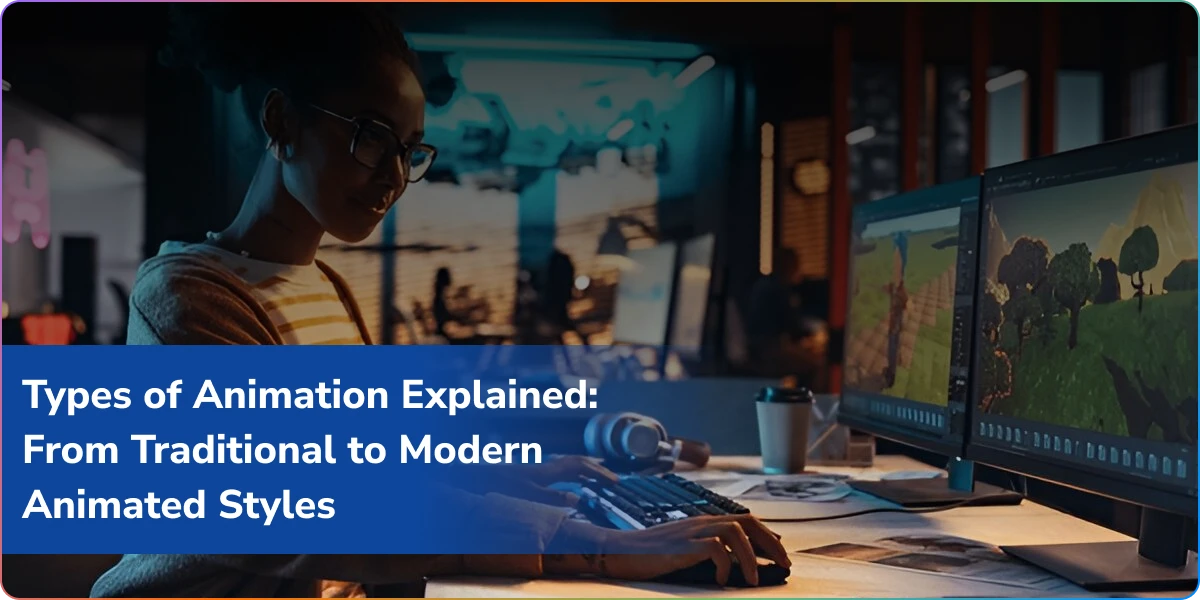 Types of Animation Explained: From Traditional to Modern Animated Styles