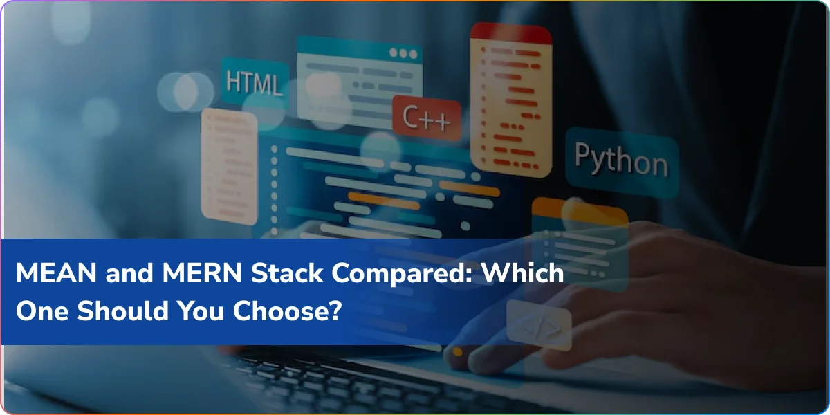 MEAN and MERN Stack Compared: Which One Should You Choose?