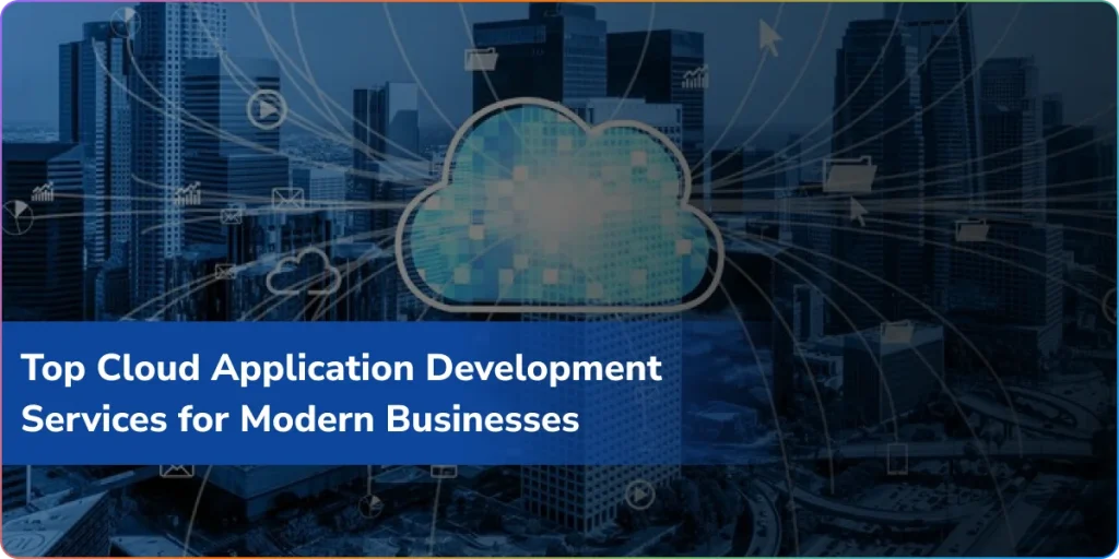 top cloud application development services for modern businesses