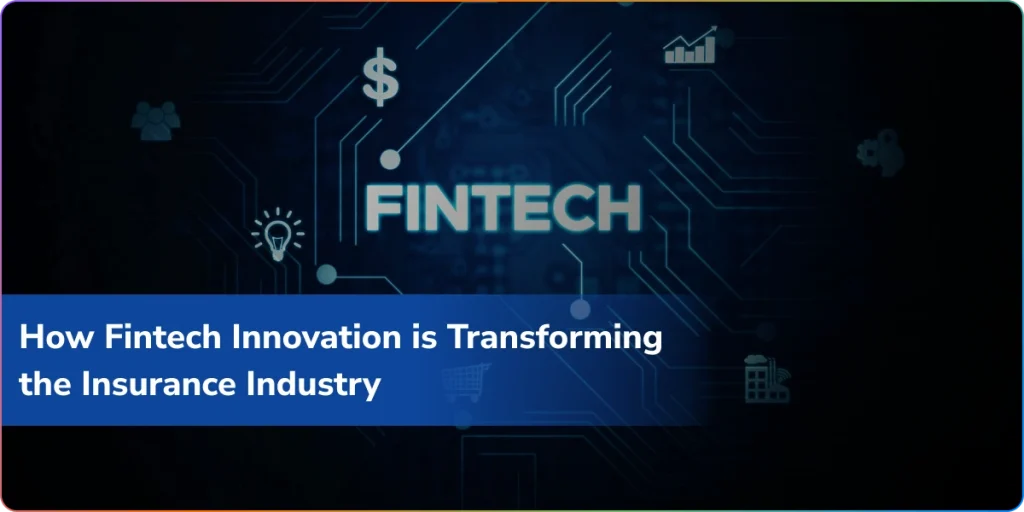 How Fintech Innovation is Transforming the Insurance Industry