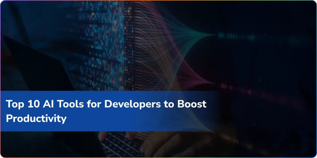 Top 10 AI Tools for Developers to Boost Productivity