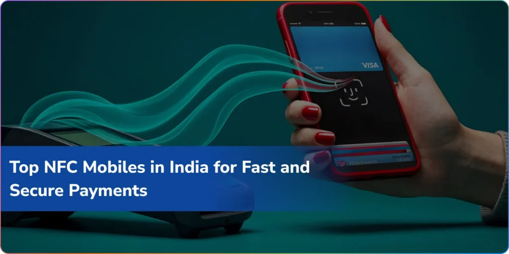 Top NFC Mobiles in India for Fast and Secure Payments