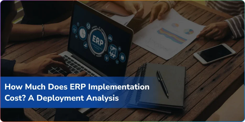 How Much Does ERP Implementation Cost? A Deployment Analysis