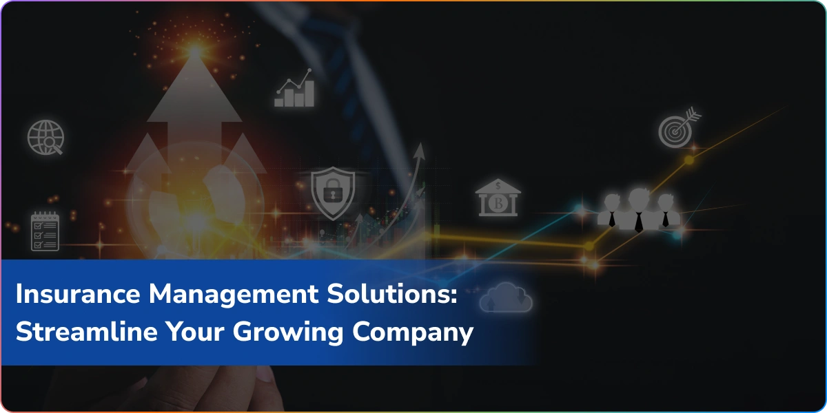 Insurance Management Solutions: Streamline Your Growing Company