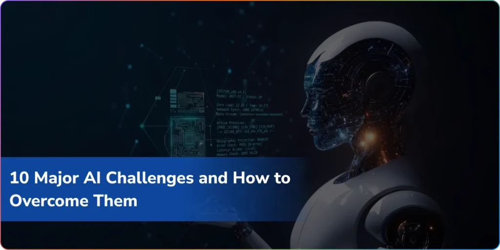 10 Major AI Challenges and How to Overcome Them