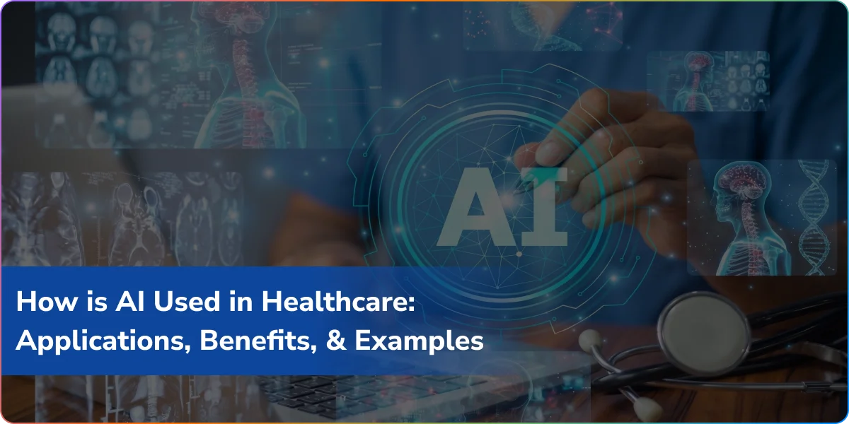 How is AI Used in Healthcare: Applications, Benefits, and Examples