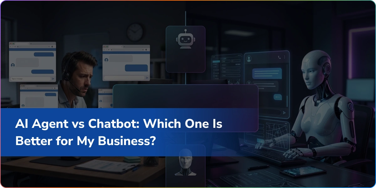 AI Agent vs Chatbot: Which One Is Better for My Business?