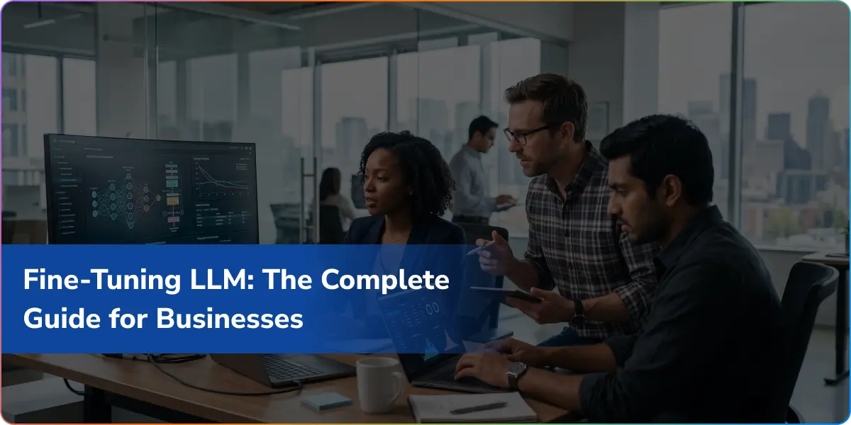 Fine-Tuning LLM: The Complete Guide for Businesses